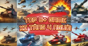 top-6-tro-choi-xe-tang-4-nguoi